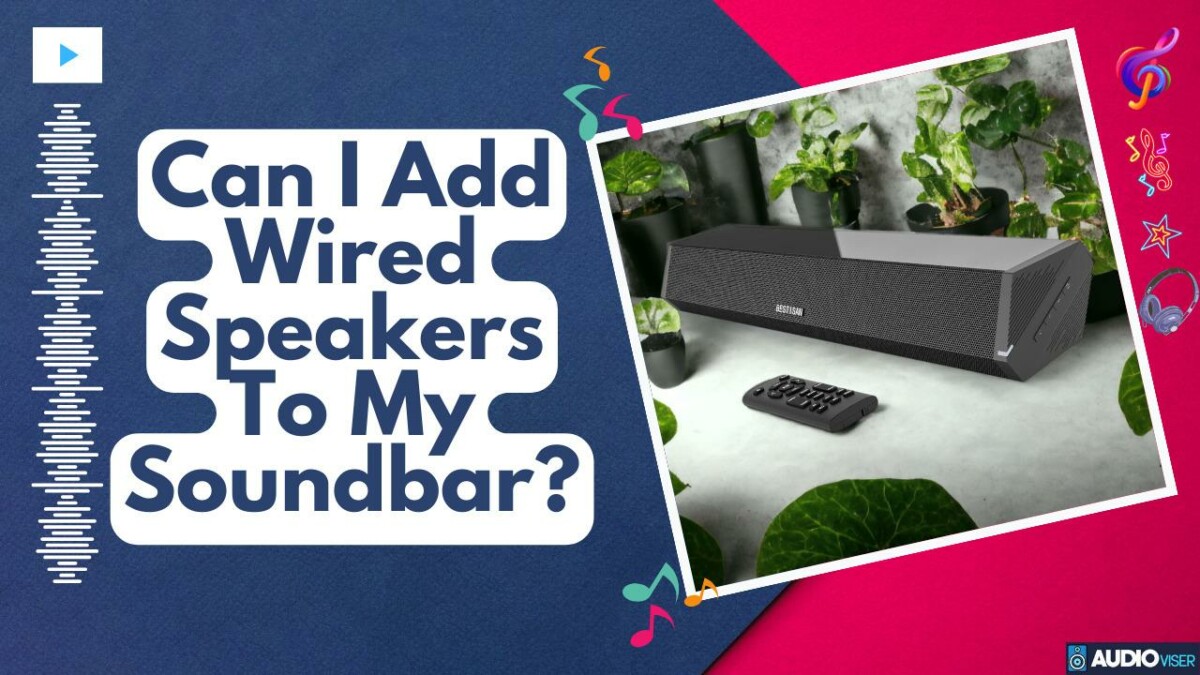 Can I Add Wired Speakers To My Soundbar? Integration Tips